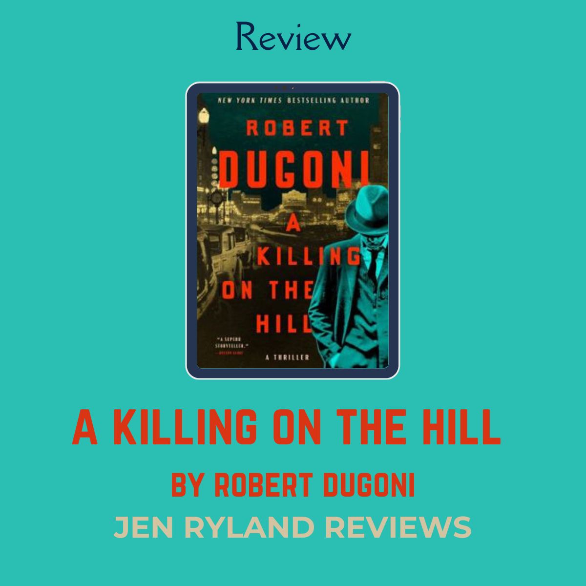 Graphic for my Review of A Killing on the Hill by Robert Dugoni, a historical mystery set in the 1930s. It's Law & Order 1930s Style! The Graphic shows the book's cover, which features a man in a suit and fedora with a historical Seattle cityscape behind him.
