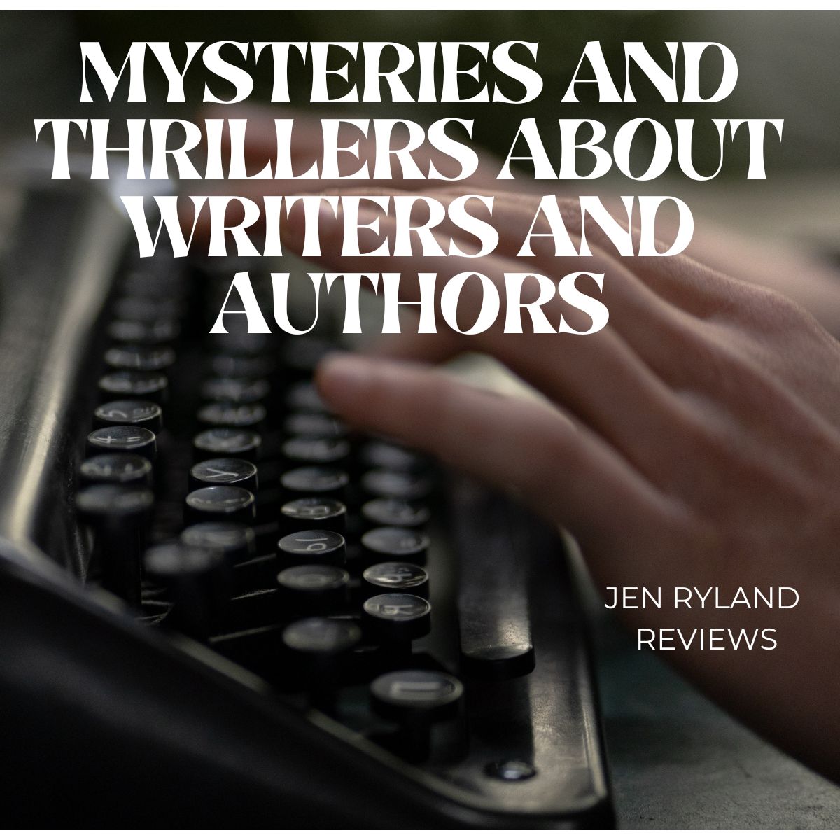 Graphic for Mysteries and Thrillers About Writers and Authors features a close up photo of hands typing on an antique typewriter