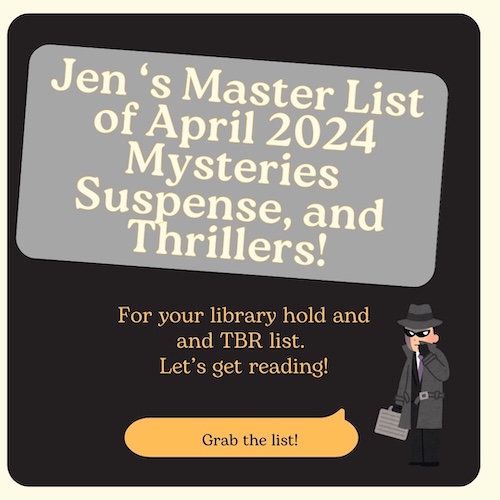 Jen's Master List of April 2024 Mysteries and Thrillers