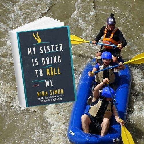 Overhead photo of a blue raft on the river. The cover of My Sister Is Going to Kill Me, which shows a drawing of rafters, is superimposed